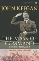 Le masque du commandement - Une étude de la fonction de général - Mask of Command - A Study of Generalship
