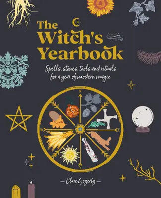 L'annuaire des sorcières : Sorts, pierres, outils et rituels pour une année de magie moderne - The Witch's Yearbook: Spells, Stones, Tools and Rituals for a Year of Modern Magic