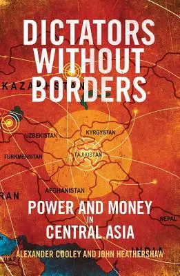 Dictateurs sans frontières : Pouvoir et argent en Asie centrale - Dictators Without Borders: Power and Money in Central Asia