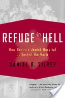 Refuge en enfer : comment l'hôpital juif de Berlin a survécu aux nazis - Refuge in Hell: How Berlin's Jewish Hospital Outlasted the Nazis