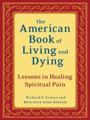 Le livre américain de la vie et de la mort : Leçons de guérison de la douleur spirituelle - The American Book of Living and Dying: Lessons in Healing Spiritual Pain