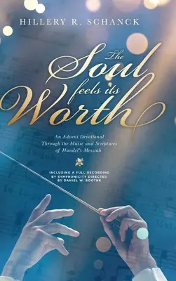 L'âme sent sa valeur : Une dévotion de l'Avent à travers la musique et les écritures du Messie de Haendel - The Soul Feels its Worth: An Advent Devotional Through the Music and Scriptures of Handel's Messiah