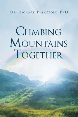 Escalader des montagnes ensemble : Communication, préparation et coopération : Construire son mariage et ses relations, pas à pas - Climbing Mountains Together: Communication, Preparation & Cooperation: Building Your Marriages & Relationships, Step by Step