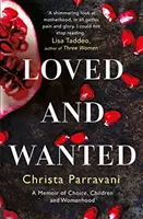 Loved and Wanted - Un mémoire sur le choix, les enfants et la féminité - Loved and Wanted - A Memoir of Choice, Children, and Womanhood