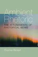 La rhétorique ambiante : Les accords de l'être rhétorique - Ambient Rhetoric: The Attunements of Rhetorical Being