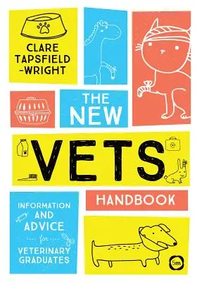 Le manuel du nouveau vétérinaire : Informations et conseils pour les diplômés en médecine vétérinaire - The New Vet's Handbook: Information and Advice for Veterinary Graduates