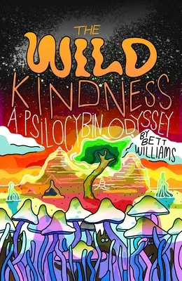 La bonté sauvage : Une odyssée de la psilocybine - The Wild Kindness: A Psilocybin Odyssey