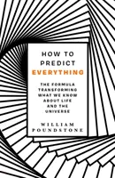 Comment tout prévoir - La formule qui transforme ce que nous savons de la vie et de l'univers - How to Predict Everything - The Formula Transforming What We Know About Life and the Universe