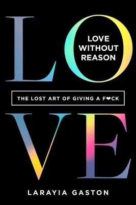 L'amour sans raison : L'art perdu de donner un coup de main - Love Without Reason: The Lost Art of Giving a F*ck