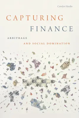 Capturer la finance : Arbitrage et domination sociale - Capturing Finance: Arbitrage and Social Domination