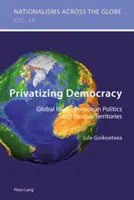 Privatiser la démocratie : Idéaux mondiaux, politiques européennes et territoires basques - Privatizing Democracy: Global Ideals, European Politics and Basque Territories