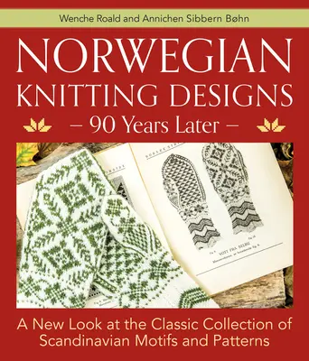 Motifs de tricot norvégiens - 90 ans plus tard : Un nouveau regard sur la collection classique de motifs et de patrons scandinaves - Norwegian Knitting Designs - 90 Years Later: A New Look at the Classic Collection of Scandinavian Motifs and Patterns