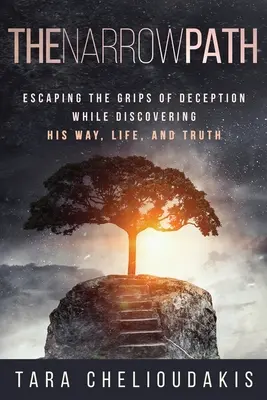 Le chemin étroit : Échapper aux griffes de la tromperie tout en découvrant sa voie, sa vie et sa vérité - The Narrow Path: Escaping the Grips of Deception While Discovering His Way, Life, and truth