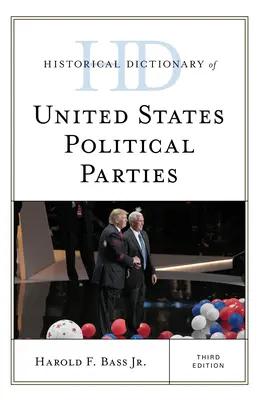 Dictionnaire historique des partis politiques des États-Unis, troisième édition - Historical Dictionary of United States Political Parties, Third Edition