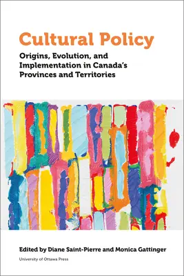 La politique culturelle : Origines, évolution et mise en œuvre dans les provinces et territoires du Canada - Cultural Policy: Origins, Evolution, and Implementation in Canada's Provinces and Territories