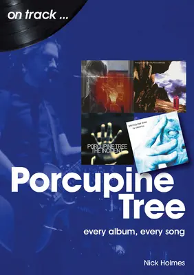 Porcupine Tree : Chaque album, chaque chanson - Porcupine Tree: Every Album, Every Song