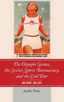 Les Jeux olympiques, la bureaucratie sportive soviétique et la guerre froide : sport rouge, ruban rouge - The Olympic Games, the Soviet Sports Bureaucracy, and the Cold War: Red Sport, Red Tape