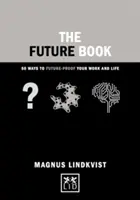 Le livre du futur : 40 façons de préparer votre travail et votre vie à l'avenir - The Future Book: 40 Ways to Future-Proof Your Work and Life