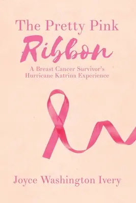 Le joli ruban rose : L'expérience d'une survivante du cancer du sein lors de l'ouragan Katrina - The Pretty Pink Ribbon: A Breast Cancer Survivor's Hurricane Katrina Experience
