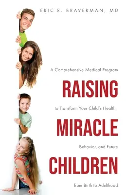 Élever des enfants miracles : Un programme médical complet pour transformer la santé, le comportement et l'avenir de votre enfant, de la naissance à l'âge adulte - Raising Miracle Children: A Comprehensive Medical Program to Transform Your Child's Health, Behavior, and Future from Birth to Adulthood