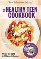 Le livre de cuisine sain pour les adolescents : Autour du monde en 50 recettes fantastiques (un livre de cuisine pour les adolescents) - The Healthy Teen Cookbook: Around the World in 50 Fantastic Recipes (a Cookbook for Teens)