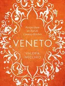 Veneto : Recettes d'une cuisine italienne de campagne - Veneto: Recipes from an Italian Country Kitchen