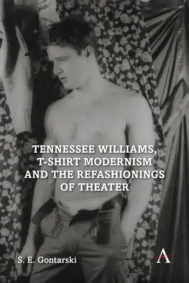 Tennessee Williams, le modernisme en t-shirt et la refonte du théâtre - Tennessee Williams, T-Shirt Modernism and the Refashionings of Theater