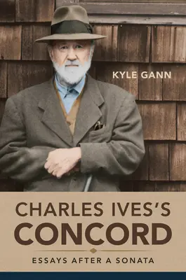 La concorde de Charles Ives : Essais d'après une sonate - Charles Ives's Concord: Essays After a Sonata