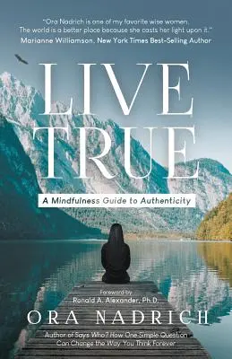 Live True : Un guide de pleine conscience pour l'authenticité - Live True: A Mindfulness Guide to Authenticity