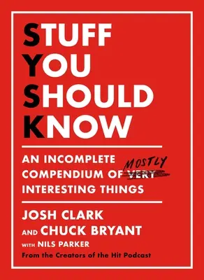 Ce qu'il faut savoir : Un compendium incomplet de choses intéressantes pour la plupart - Stuff You Should Know: An Incomplete Compendium of Mostly Interesting Things