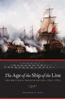 L'âge du navire de ligne : Les marines britannique et française, 1650-1815 - The Age of the Ship of the Line: The British and French Navies, 1650-1815