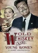 Old Whiskey et jeunes femmes : American True Crime : Histoires de meurtres, de sexe et de scandales - Old Whiskey and Young Women: American True Crime: Tales of Murder, Sex and Scandal