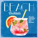 Beach Cocktails : Les cocktails de la plage : les boissons et les snacks préférés des surfeurs - Beach Cocktails: Favorite Surfside Sips and Bar Snacks