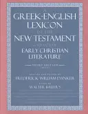 Un lexique grec-anglais du Nouveau Testament et de la littérature chrétienne primitive - A Greek-English Lexicon of the New Testament and Other Early Christian Literature