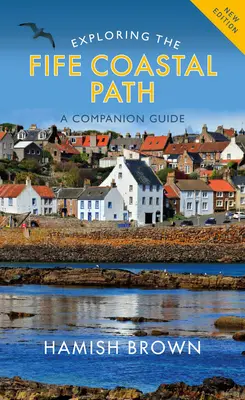 Explorer le sentier côtier de Fife : Un guide d'accompagnement - Exploring the Fife Coastal Path: A Companion Guide