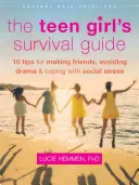 Le guide de survie de l'adolescente : Dix conseils pour se faire des amis, éviter les drames et faire face au stress social - The Teen Girl's Survival Guide: Ten Tips for Making Friends, Avoiding Drama, and Coping with Social Stress