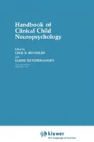 Manuel de neuropsychologie clinique de l'enfant - Handbook of Clinical Child Neuropsychology