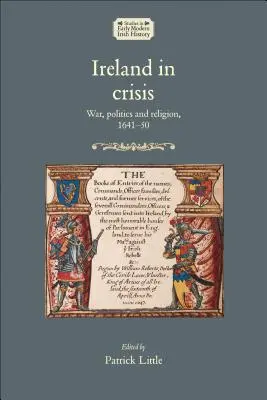 L'Irlande en crise : Guerre, politique et religion, 1641-50 - Ireland in crisis: War, politics and religion, 1641-50