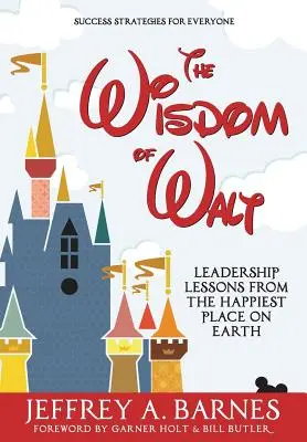 La sagesse de Walt : Leçons de leadership de l'endroit le plus heureux du monde - The Wisdom of Walt: Leadership Lessons from the Happiest Place on Earth