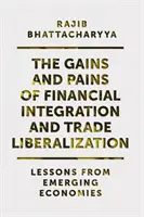 Les avantages et les inconvénients de l'intégration financière et de la libéralisation du commerce : Leçons des économies émergentes - The Gains and Pains of Financial Integration and Trade Liberalization: Lessons from Emerging Economies