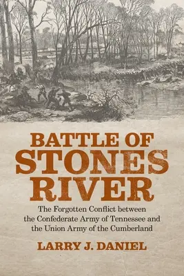 Bataille de Stones River : Le conflit oublié entre l'armée confédérée du Tennessee et l'armée de l'Union du Cumberland - Battle of Stones River: The Forgotten Conflict between the Confederate Army of Tennessee and the Union Army of the Cumberland