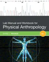 Manuel de laboratoire et cahier d'exercices pour l'anthropologie physique - Lab Manual and Workbook for Physical Anthropology