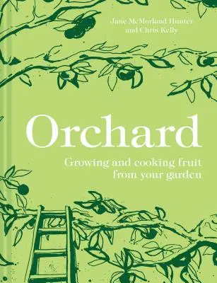 Verger : cultiver et cuisiner les fruits de votre jardin - Orchard: Growing and Cooking Fruit from Your Garden