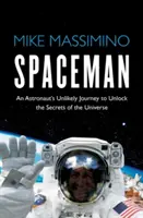 Spaceman - Le voyage improbable d'un astronaute pour percer les secrets de l'univers - Spaceman - An Astronaut's Unlikely Journey to Unlock the Secrets of the Universe