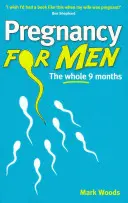La grossesse pour les hommes - Les neuf mois de la grossesse - Pregnancy For Men - The whole nine months
