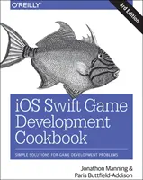 IOS Swift Game Development Cookbook : Des solutions simples pour les problèmes de développement de jeux - IOS Swift Game Development Cookbook: Simple Solutions for Game Development Problems