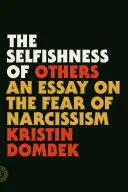 L'égoïsme des autres : Un essai sur la peur du narcissisme - The Selfishness of Others: An Essay on the Fear of Narcissism