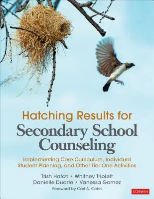 Hatching Results for Secondary School Counseling : Mise en œuvre du programme de base, de la planification individuelle des élèves et d'autres activités de niveau 1 - Hatching Results for Secondary School Counseling: Implementing Core Curriculum, Individual Student Planning, and Other Tier One Activities