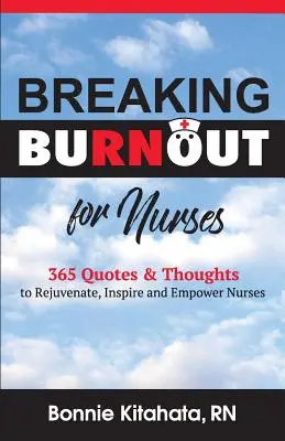 Breaking Burnout for Nurse : 365 Quotes and Thoughts to Rejuvenate, Inspire and Empower Nurses (en anglais) - Breaking Burnout for Nurse: 365 Quotes and Thoughts to Rejuvenate, Inspire and Empower Nurses