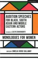 Discours d'audition pour les acteurs noirs, d'Asie du Sud et du Moyen-Orient : Monologues pour femmes - Audition Speeches for Black, South Asian and Middle Eastern Actors: Monologues for Women